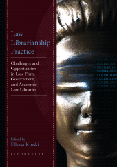 E-book, Law Librarianship Practice : Challenges and Opportunities in Law Firm, Government, and Academic Law Libraries, Bloomsbury Libraries Unlimited