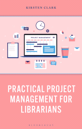 E-book, Practical Project Management for Librarians, Bloomsbury Libraries Unlimited