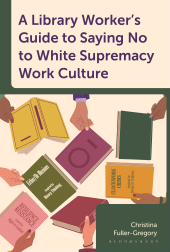 E-book, A Library Worker's Guide to Saying No to White Supremacy Work Culture, Bloomsbury Libraries Unlimited