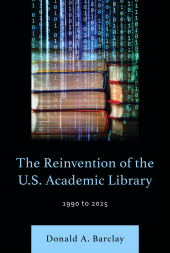 E-book, The Reinvention of the U.S. Academic Library : 1990 to 2025, Bloomsbury Libraries Unlimited