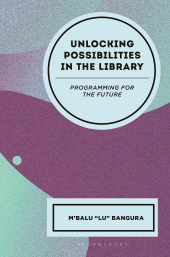 E-book, Unlocking Possibilities in the Library : Programming for the Future, Bloomsbury Libraries Unlimited
