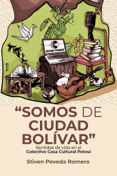E-book, "Somos de Ciudad Bolívar" : Sentidos de vida en el Colectivo Casa Cultural Potosí, Editorial Universidad del Rosario