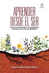 E-book, Aprender desde el ser : Educación democrática en la pedagogía alternativa de la Escuela Mediática, (estudio de caso), Editorial Universidad del Rosario