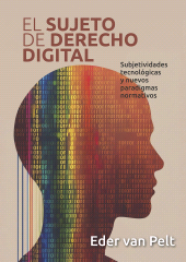 E-book, El sujeto de derecho digital : Subjetividades tecnológicas y nuevos paradigmas normativos, Editorial Universidad del Rosario