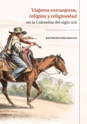 E-book, Viajeros extranjeros, religión y religiosidad en la Colombia del siglo XIX, Editorial Universidad del Rosario