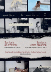 E-book, Semiosis as Creation: Between Nature, Body, and Art / Semiosis como creación: entre la naturaleza, el cuerpo y el arte : Between Nature, Body, and Art / entre la naturaleza, el cuerpo y el arte, Editorial Universidad del Rosario