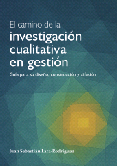 E-book, El camino de la investigación cualitativa en gestión : Guía para su diseño, construcción y difusión, Editorial Universidad del Rosario