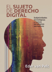 E-book, El sujeto de derecho digital : Subjetividades tecnológicas y nuevos paradigmas normativos, Universitat de València