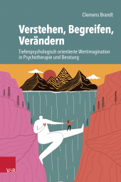 E-book, Verstehen, Begreifen, Verändern : Tiefenpsychologisch orientierte Wertimagination in Psychotherapie und Beratung, Vandenhoeck & Ruprecht