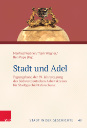 E-book, Stadt und Adel : Tagungsband der 59. Jahrestagung des Südwestdeutschen Arbeitskreises für Stadtgeschichtsforschung, Vandenhoeck & Ruprecht
