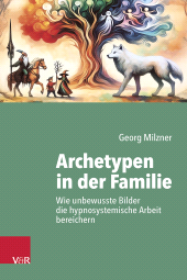 E-book, Archetypen in der Familie : Wie unbewusste Bilder die hypnosystemische Arbeit bereichern, Vandenhoeck & Ruprecht