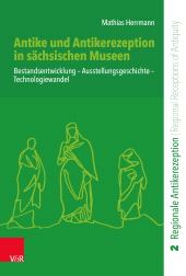 E-book, Antike und Antikerezeption in sächsischen Museen : Bestandsentwicklung - Ausstellungsgeschichte - Technologiewandel, Vandenhoeck & Ruprecht