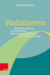 E-book, Validieren : Wie echtes Erkennen und Anerkennen Beziehungen transformiert und uns neu verbindet, Vandenhoeck & Ruprecht