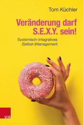E-book, Veränderung darf S.E.X.Y. sein! : Systemisch-integratives (Selbst-)Management, Vandenhoeck & Ruprecht