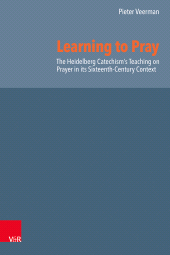 eBook, Learning to Pray : The Heidelberg Catechism's Teaching on Prayer in its Sixteenth-Century Context, Vandenhoeck & Ruprecht