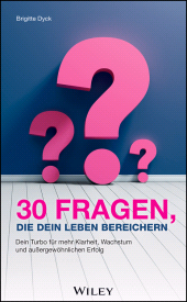E-book, 30 Fragen, die dein Leben bereichern : Dein Turbo für mehr Klarheit, Wachstum und außergewöhnlichen Erfolg, Wiley-VCH