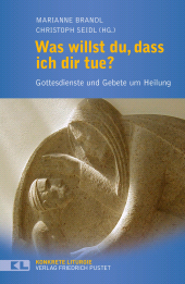 E-book, Was willst du, dass ich dir tue? : Gottesdienste und Gebete um Heilung, Verlag Friedrich Pustet