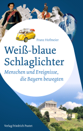 E-book, Weiß-blaue Schlaglichter : Menschen und Ereignisse, die Bayern bewegten, Verlag Friedrich Pustet