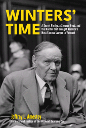 E-book, Winters' Time : A Secret Pledge, a Severed Head, and the Murder that Brought America's Most Famous Lawyer to Vermont, Vermont