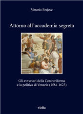 E-book, Attorno all'accademia segreta : gli avversari della Controriforma e la politica di Venezia (1584-1623), Viella