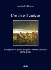 eBook, L'esule e il cacicco : Risorgimento, guerra indigena e repubblicanesimo (1852-1861), Viella