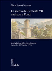 E-book, La mensa di Clemente VII antipapa a Fondi : con l'edizione del registro Coquina (settembre 1378-aprile 1379), Viella