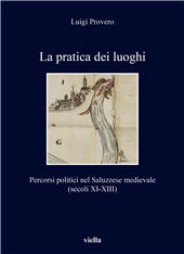 E-book, La pratica dei luoghi : percorsi politici nel Saluzzese medievale (secoli XI-XIII), Viella