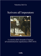 E-book, Scrivere all'imperatore : la retorica delle domande d'impiego all'amministrazione napoleonica (1800-1815), Viella