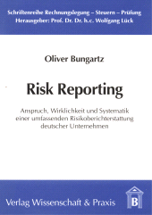 E-book, Risk Reporting : Anspruch, Wirklichkeit und Systematik einer umfassenden Risikoberichterstattung deutscher Unternehmen, Verlag Wissenschaft & Praxis