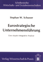 E-book, Eurostrategische Unternehmensführung : Eine situativ-integrative Analyse, Verlag Wissenschaft & Praxis