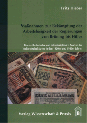 E-book, Maßnahmen zur Bekämpfung der Arbeitslosigkeit der Regierungen von Brüning bis Hitler : Eine zeithistorische und interdisziplinäre Analyse der Weltwirtschaftskrise in den 1920er und 1930er Jahren, Verlag Wissenschaft & Praxis