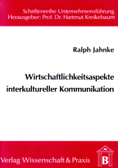 E-book, Wirtschaftlichkeitsaspekte interkultureller Kommunikation : Interkulturelle Kommunikation in international tätigen Unternehmen unter besonderer Berücksichtigung von Führungskräfte, Verlag Wissenschaft & Praxis