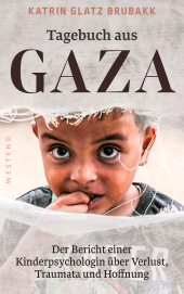 E-book, Tagebuch aus Gaza : Der Bericht einer Kinderpsychologin über Verlust, Traumata und Hoffnung, Westend Verlag