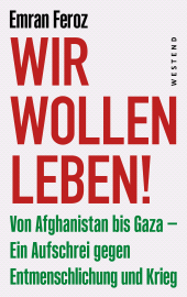 E-book, Wir wollen leben! : Von Afghanistan bis Gaza - ein Aufschrei gegen Entmenschlichung und Krieg, Westend Verlag