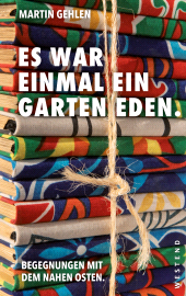 E-book, Es war einmal ein Garten Eden : Begegnungen mit dem Nahen Osten Aus dem Archiv von Martin Gehlen, Westend Verlag