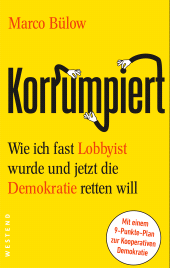 E-book, Korrumpiert : Wie ich fast Lobbyist wurde und jetzt die Demokratie retten will, Westend Verlag