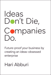 eBook, Ideas Don't Die. Companies Do. : Future-proof your business by creating an ideas-obsessed enterprise, John Wiley & Sons