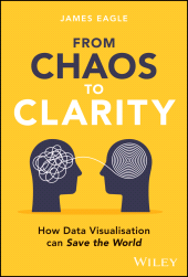 E-book, From Chaos to Clarity : How Data Visualization can Save the World, John Wiley & Sons