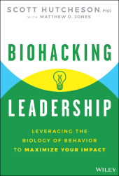 E-book, Biohacking Leadership : Leveraging the Biology of Behavior to Maximize Your Impact, John Wiley & Sons
