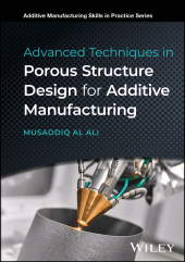 E-book, Advanced Techniques in Porous Structure Design for Additive Manufacturing, John Wiley & Sons