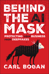 eBook, Behind the AI Mask : Protecting Your Business from Deepfakes, John Wiley & Sons