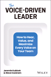 E-book, The Voice-Driven Leader : How to Hear, Value, and Maximize Every Voice on Your Team, John Wiley & Sons