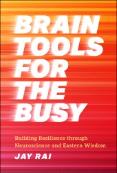 eBook, Brain Tools for the Busy : Building Resilience through Neuroscience and Eastern Wisdom, John Wiley & Sons
