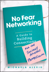 E-book, No Fear Networking : A Guide to Building Connections for the Socially Anxious Professional, John Wiley & Sons