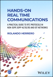 E-book, Hands-On Real Time Communications : A Practical Guide to RTC Protocols in Non-3GPP, 3GPP 4G/5G/6G and IoT Networks, John Wiley & Sons