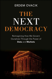 eBook, The Next Democracy : Reimagining How We Govern Ourselves Through the Power of Data and Markets, John Wiley & Sons