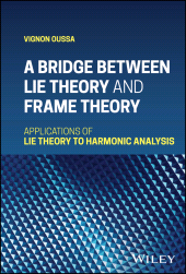 eBook, A Bridge Between Lie Theory and Frame Theory : Applications of Lie Theory to Harmonic Analysis, John Wiley & Sons