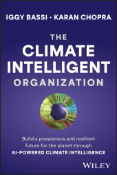 eBook, The Climate Intelligent Organization : Build a Prosperous and Resilient Future for the Planet Through AI-Powered Climate Intelligence, John Wiley & Sons