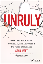 E-book, Unruly : Fighting Back when Politics, AI, and Law Upend the Rules of Business, John Wiley & Sons