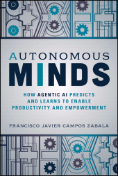 eBook, Autonomous Minds : How Agentic AI Predicts and Learns to Enable Productivity and Empowerment, John Wiley & Sons